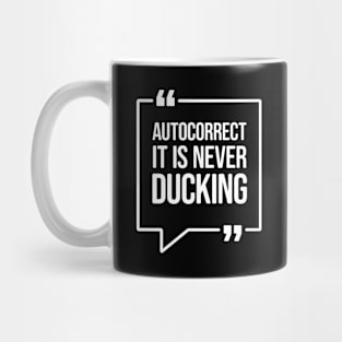 Autocorrect, it is never ducking - Funny Humor Mug